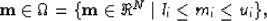 \begin{displaymath}
{\bf m}\in\Omega = \{ {\bf m} \in \Re^N\mid l_i\leq m_i\leq u_i\},\end{displaymath}