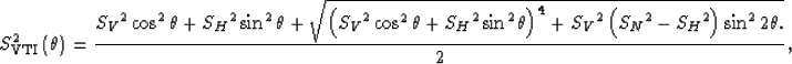 \begin{displaymath}
S^2_{\rm VTI}\left(\theta\right)
=
\frac
{
{S_V}^2\cos^2 \th...
 ...+
{S_V}^2\left({S_N}^2-{S_H}^2\right)
\sin^2 2 \theta.
}
}
{2},\end{displaymath}