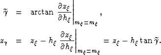 \begin{eqnarray}
\widetilde{\gamma}
&=&
\arctan
\left.
\frac{\partial z_\xi}{\pa...
 ...\vert _{m_\xi=\widebar m_\xi}=
z_\xi-h_\xi\tan \widetilde{\gamma}.\end{eqnarray}