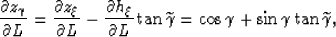 \begin{displaymath}
\frac{\partial z_\gamma}{\partial L}=
\frac{\partial z_\xi}{...
 ...ilde{\gamma}
=
\cos \gamma+ \sin \gamma\tan \widetilde{\gamma},\end{displaymath}