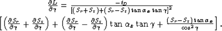 \begin{eqnarray}
&
\frac{\partial L}{\partial \alpha_x}
=
\frac{-t_{D}}
{\left[\...
 ...frac{\left(S_r-S_s\right)\tan \gamma}{\cos ^2 \alpha_x}
\right],
&\end{eqnarray}