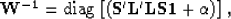 \begin{displaymath}
{\bf W^{-1}} = {\rm diag} \left[ \left( \bf S' \bf L' \bf L\bf S {\bf 1} +\alpha \right)\right]
,\end{displaymath}