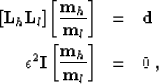 \begin{eqnarray}[{\bf L}_h {\bf L}_l]
\left [ \frac{{\bf m}_h}{{\bf m}_l} \right...
 ...^2 {\bf I}\left [ \frac{{\bf m}_h}{{\bf m}_l}\right ] & = & 0 \;,
\end{eqnarray}