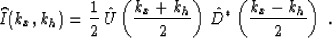 \begin{displaymath}
\widehat{I}(k_x,k_h)=\frac{1}{2}\,\hat{U}\left(\frac{k_x+k_h}{2}\right)
\,\hat{D}^*\left(\frac{k_x-k_h}{2}\right)\;.\end{displaymath}