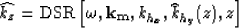 \begin{displaymath}
\widehat{k_z}=\mbox {DSR} \left [\omega,{\bf k_m},k_{h_x},\widehat{k}_{h_y}(z),z \right ]\end{displaymath}