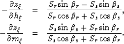 \begin{eqnarray}
-\frac{\partial z_\xi}{\partial h_\xi} &=& 
\frac{
S_r \sin{\be...
 ...} + S_r \sin{\beta_r}
}
{
S_s \cos{\beta_s} + S_r \cos{\beta_r}
}.\end{eqnarray}