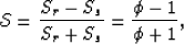 \begin{displaymath}
\mathcal{S}=\frac{S_r-S_s}{S_r+S_s}=\frac{\phi-1}{\phi+1},\end{displaymath}