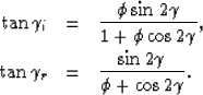 \begin{eqnarray}
\tan{\gamma_i} &=& \frac{\phi \sin{2\gamma}}{1+\phi \cos{2\gamm...
 ...r\\ \tan{\gamma_r} &=& \frac{\sin{2\gamma}}{\phi + \cos{2\gamma}}.\end{eqnarray}