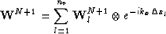 \begin{displaymath}
\mathbf{W}^{N+1}=\sum_{l=1}^{n_v}\mathbf{W}_l^{N+1}\otimes e^{-ik_x\Delta x_l}\end{displaymath}