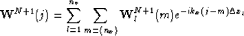 \begin{displaymath}
\mathbf{W}^{N+1}(j)=\sum_{l=1}^{n_v}\sum_{m=\langle n_x\rangle} \mathbf{W}_l^{N+1}(m)e^{-ik_x(j-m)\Delta x_l}\end{displaymath}