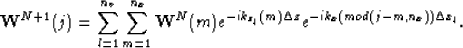 \begin{displaymath}
\mathbf{W}^{N+1}(j)=\sum_{l=1}^{n_v}\sum_{m=1}^{n_x}\mathbf{W}^N(m)e^{-ik_{z_l}(m)\Delta z}e^{-ik_x(mod(j-m,n_x))\Delta x_l}.\end{displaymath}