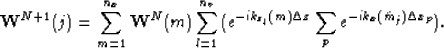 \begin{displaymath}
\mathbf{W}^{N+1}(j)=\sum_{m=1}^{n_x}\mathbf{W}^N(m)\sum_{l=1...
 ...k_{z_l}(m)\Delta z}\sum_pe^{-ik_x(\tilde{m}_j)\Delta x_p}\big).\end{displaymath}