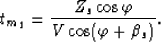 \begin{displaymath}
t_{m_1}=\frac{Z_s\cos\varphi}{V\cos(\varphi+\beta_s)}.\end{displaymath}