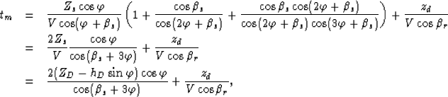 \begin{eqnarray}
t_m&=&\frac{Z_s\cos\varphi}{V\cos(\varphi+\beta_s)}\left(1+\fra...
 ...phi)\cos\varphi}{\cos(\beta_s+3\varphi)}+\frac{z_d}{V\cos\beta_r},\end{eqnarray}