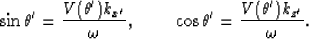 \begin{displaymath}
\sin \theta^{\prime}=\frac{V(\theta^{\prime})k_{x^{\prime}}}...
 ...theta^{\prime}=\frac{V(\theta^{\prime})k_{z^{\prime}}}{\omega}.\end{displaymath}