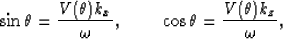 \begin{displaymath}
\sin \theta=\frac{V(\theta)k_x}{\omega},\ \ \ \ \ \ \ \cos \theta=\frac{V(\theta)k_z}{\omega},\end{displaymath}