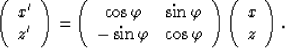 \begin{displaymath}
\left(
 \begin{array}
{l}
 x^{\prime}\\  z^{\prime}
 \end{ar...
 ...right)
 \left(
 \begin{array}
{l}
 x\\  z
 \end{array} \right).\end{displaymath}