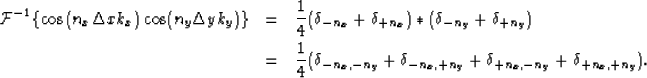 \begin{eqnarray}
{\mathcal{F}}^{-1}\{\cos{(n_x\Delta xk_x)}\cos(n_y\Delta y k_y)...
 ..._{-n_x,+n_y}+\delta_{+n_x,-n_y}+\delta_{+n_x,+n_y}).\ \ \ \ \ \ \ \end{eqnarray}