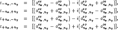 \begin{eqnarray}
c_{-n_x,-n_y}&=&[(a^{ee}_{n_x,n_y}-a^{oo}_{n_x,n_y})-i(a^{eo}_{...
 ...{n_x,n_y}-a^{oo}_{n_x,n_y})+i(a^{eo}_{n_x,n_y}+a^{oe}_{n_x,n_y})].\end{eqnarray}