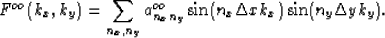 \begin{displaymath}
F^{oo}(k_x,k_y)=\sum_{n_x,n_y}a^{oo}_{n_xn_y}\sin(n_x\Delta xk_x)\sin(n_y\Delta yk_y).
 \end{displaymath}