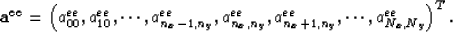 \begin{displaymath}
{\bf a^{ee}}=\left(a^{ee}_{00},a^{ee}_{10},\cdots,a^{ee}_{n_...
 ...x,n_y}
 ,a^{ee}_{n_x+1,n_y},\cdots, a^{ee}_{N_x,N_y}\right )^T.\end{displaymath}