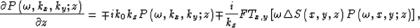 \begin{displaymath}
\frac{\partial P\left( \omega,k_{x},k_{y};z\right) }
 {\part...
 ...gle S\left( x,y,z\right) P\left(\omega,x,y;z \right) 
 \right],\end{displaymath}