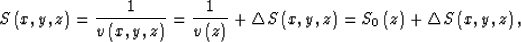 \begin{displaymath}
S\left( x,y,z\right) =
 \frac{1}{v\left(x,y,z \right) }=
 \f...
 ...ight) =
 S_{0}\left( z\right)
 +\triangle S\left( x,y,z\right),\end{displaymath}