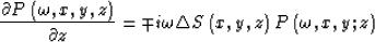 \begin{displaymath}
\frac{\partial P\left( \omega, x, y,z\right) }{\partial z} =...
 ...mega \triangle S\left( x,y,z\right) P\left(\omega,x,y;z \right)\end{displaymath}
