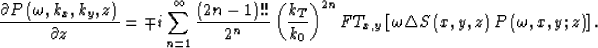 \begin{displaymath}
\frac{\partial P\left( \omega,k_{x},k_{y},z\right) }{\partia...
 ...gle S\left( x,y,z\right) P\left(\omega,x,y;z \right) 
 \right].\end{displaymath}