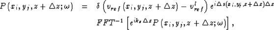 \begin{eqnarray}
P\left( x_{i},y_{j},z+\triangle z;\omega \right) &=&
 \delta \l...
 ...angle z}P\left( x_{i},y_{j},z+\triangle z;\omega \right)
 \right],\end{eqnarray}