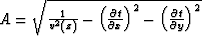 $A=\sqrt{
 \frac{1}{v^{2}\left(z\right)}-
 \left( \frac{\partial t}{\partial x}\right) ^{2}-
 \left( \frac{\partial t}{\partial y}\right) ^{2}
 }$