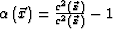 $\alpha \left( \vec{x}\right)=\frac{c^{2} \left( \vec{x}\right) }{c^{2}\left(\vec{x} \right) } -1 $
