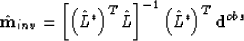 \begin{displaymath}
\hat{\textbf{m}}_{inv}=\left[\left( \hat{L}^{*}\right)^{T}\hat{L} \right]^{-1}\left( \hat{L}^{*}\right) ^{T}\textbf{d}^{obs}\end{displaymath}