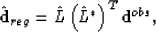 \begin{displaymath}
\hat{\textbf{d}}_{reg}=\hat{L}\left( \hat{L}^{*}\right)^{T}\textbf{d}^{obs},\end{displaymath}
