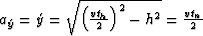 $a_{\acute{y}}=\acute{y}=\sqrt{\left(\frac{vt_{h}}{2} \right) ^{2}-h^{2}}=\frac{vt_{n}}{2}$