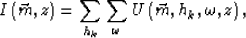 \begin{displaymath}
I\left(\vec{m}, z\right)=\sum_{h_{k}} \sum_{\omega}U\left(\vec{m},h_{k}, \omega, z \right),\end{displaymath}
