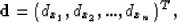 \begin{displaymath}
\textbf{d}=\left(d_{x_{1}},d_{x_{2}},...,d_{x_{n}} \right)^{T},\end{displaymath}