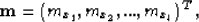 \begin{displaymath}
\textbf{m}=\left(m_{x_{1}},m_{x_{2}},...,m_{x_{l}} \right)^{T},\end{displaymath}