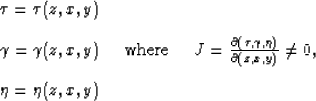 \begin{eqnarray}

\tau =& \tau (z,x,y) & \; \nonumber \\ 
\gamma=& \gamma (z,x...
 ...partial (z,x,y) } \neq 0,\\ 
\eta =& \eta (z,x,y) & \; \nonumber
\end{eqnarray}