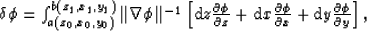 \begin{displaymath}

\delta \phi = \int_{a(z_0,x_0,y_0)}^{b(z_1,x_1,y_1)} \vert...
 ...tial x}+ {\rm d}y \frac{\partial \phi} {\partial y}
 \right],
\end{displaymath}