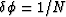 $\delta \phi=1/N$