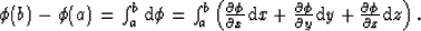 \begin{displaymath}

\phi (b) -\phi (a) = \int_{a}^b {\rm d}\phi = \int_{a}^b \...
 ...y}{\rm d}y + \frac{\partial \phi}{\partial z}{\rm d}z \right).
\end{displaymath}