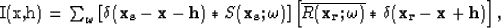 \begin{displaymath}

I(\mathbf{x},\mathbf{h}) = \sum_{\omega} \left[\delta(\mat...
 ...ega)} \ast \delta (\mathbf{x_r}-\mathbf{x}+\mathbf{h})\right],
\end{displaymath}