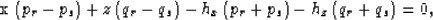 \begin{displaymath}

x \left(p_r-p_s\right)+ z \left(q_r-q_s \right)- h_x \left(p_r+p_s \right)- h_z
\left(q_r+q_s \right)=0,
\end{displaymath}