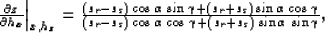 \begin{displaymath}

\left. \frac{\partial z}{\partial h_x}\right\vert _{x,h_z}...
 ... \gamma+ (s_r+s_s)\;{\rm sin} \; \alpha\;{\rm sin} \; \gamma},
\end{displaymath}