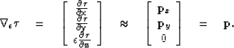 \begin{displaymath}
{ \boldsymbol{\nabla}_\epsilon \boldsymbol{\tau} \quad = \qu...
 ...\  {\bf p}_y \\  0 \end{array} \right] \quad = \quad {\bf p} }.\end{displaymath}