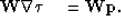 \begin{displaymath}
\bf W \boldsymbol{\nabla} \boldsymbol{\tau}\quad = \bf W \bf p .\end{displaymath}