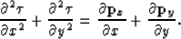 \begin{displaymath}
\frac{\partial^2 \boldsymbol{\tau}}{\partial x^2} + \frac{\p...
 ... {\bf p}_x}{\partial x}+ \frac{\partial {\bf p}_y}{\partial y}.\end{displaymath}