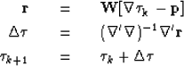 \begin{eqnarray}
\bf r \quad &=& \quad \bf W [\boldsymbol{\nabla} \boldsymbol{\t...
 ...} \quad &=& \quad \boldsymbol{\tau}_{k} + \Delta \boldsymbol{\tau}\end{eqnarray}