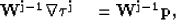 \begin{displaymath}
\bf W^{j-1} \boldsymbol{\nabla} \boldsymbol{\tau}^j\quad = \bf W^{j-1} \bf p ,\end{displaymath}